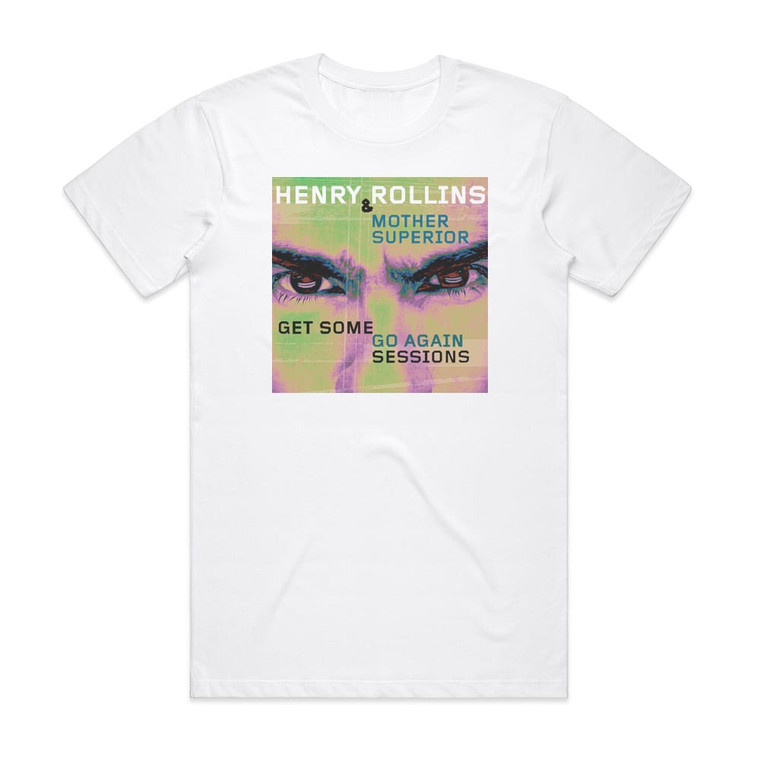 Henry Rollins Get Some Go Again Sessions Album Cover T-Shirt White