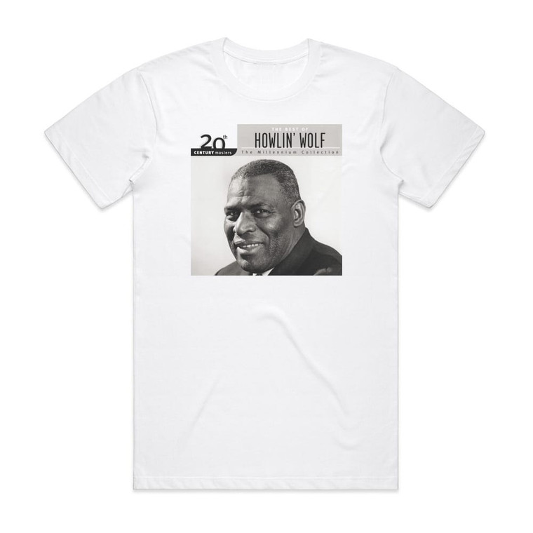 Howlin Wolf 20Th Century Masters The Millennium Collection The Best Of H Album Cover T-Shirt White