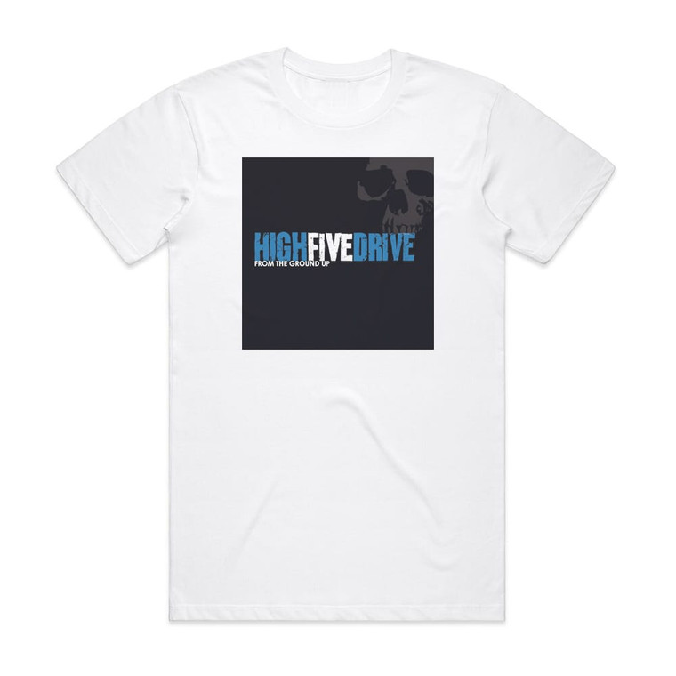 High Five Drive From The Ground Up Album Cover T-Shirt White