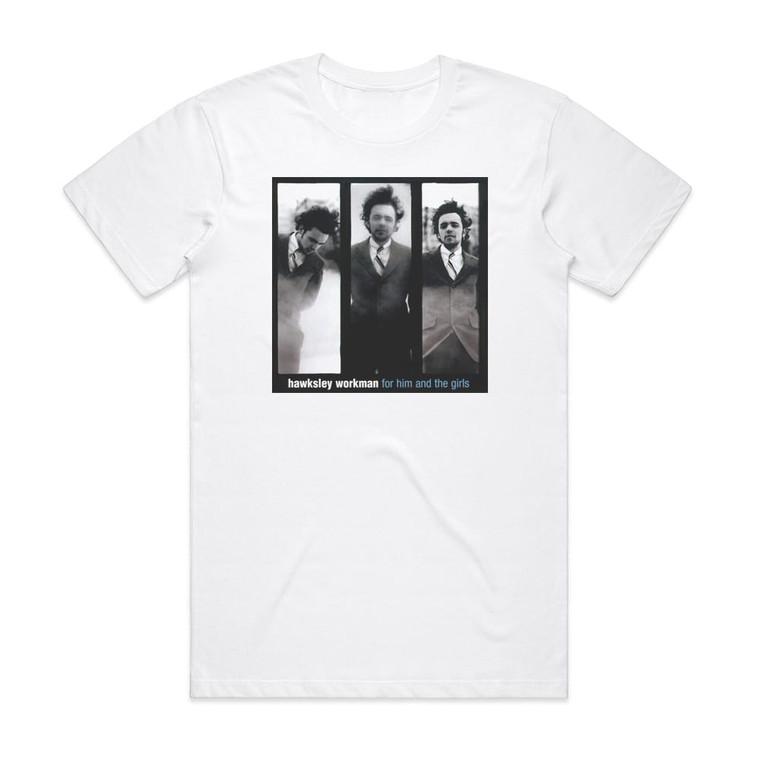 Hawksley Workman For Him The Girls Album Cover T-Shirt White