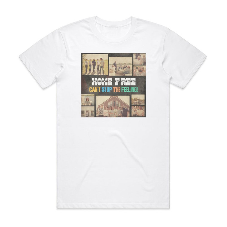Home Free Cant Stop The Feeling Album Cover T-Shirt White