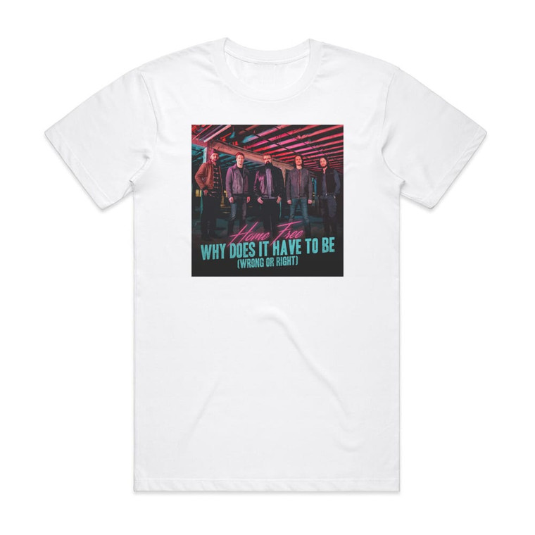 Home Free Why Does It Have To Be Wrong Or Right Album Cover T-Shirt White