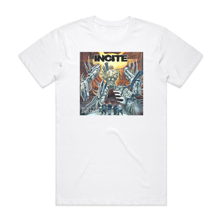 Incite Built To Destroy Album Cover T-Shirt White