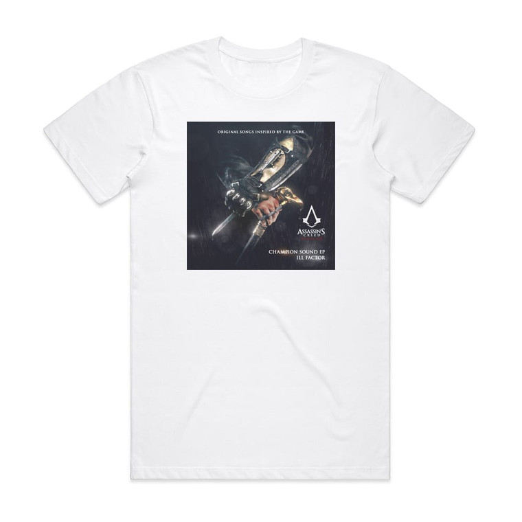 Ill Factor Champion Sound Original Songs Inspired By Assassins Creed Sy 1 Album Cover T-Shirt White