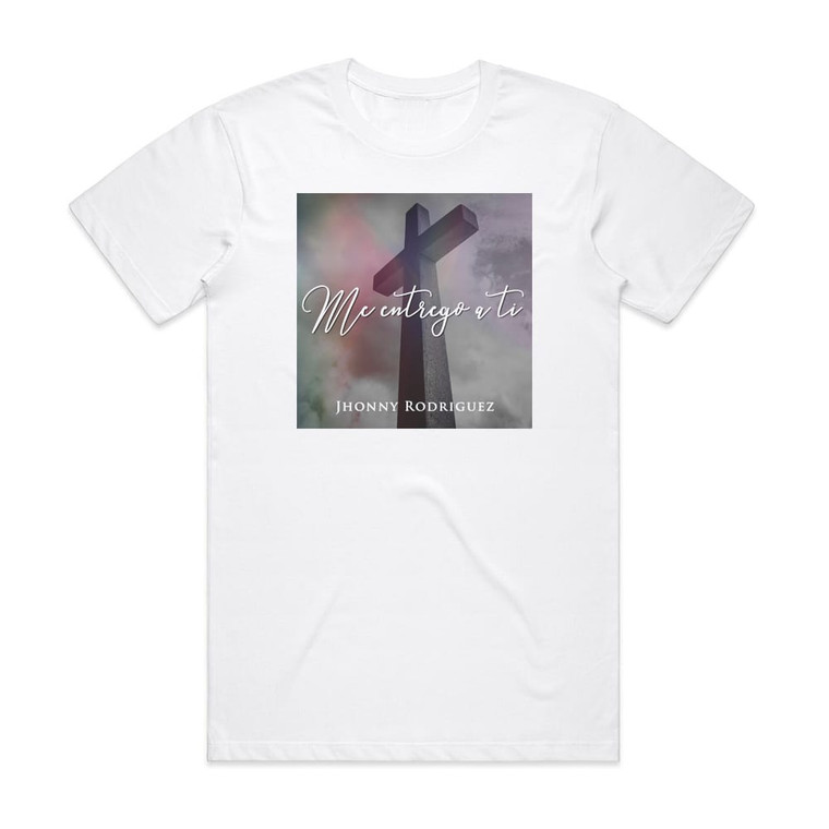 Jhonny Rodriguez Me Entrego A Ti Album Cover T-Shirt White