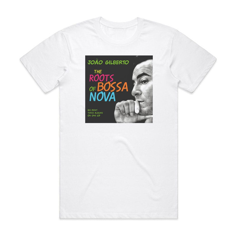 Joao Gilberto The Roots Of Bossa Nova Album Cover T-Shirt White Joao Gilberto The Roots Of Bossa Nova Album Cover T-Shirt White