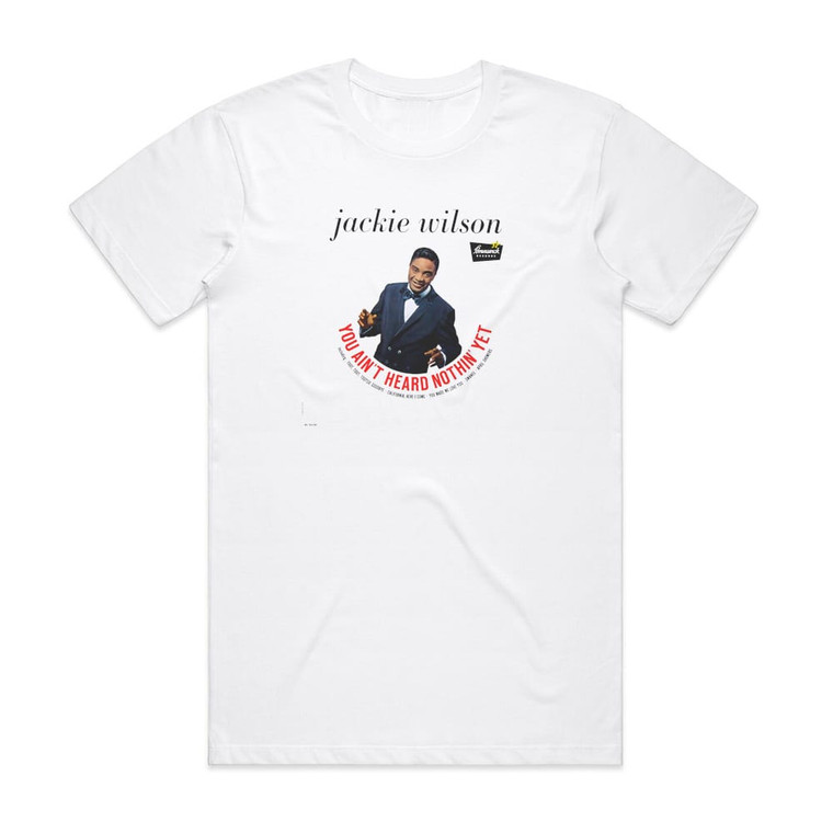 Jackie Wilson You Aint Heard Nothin Yet Album Cover T-Shirt White
