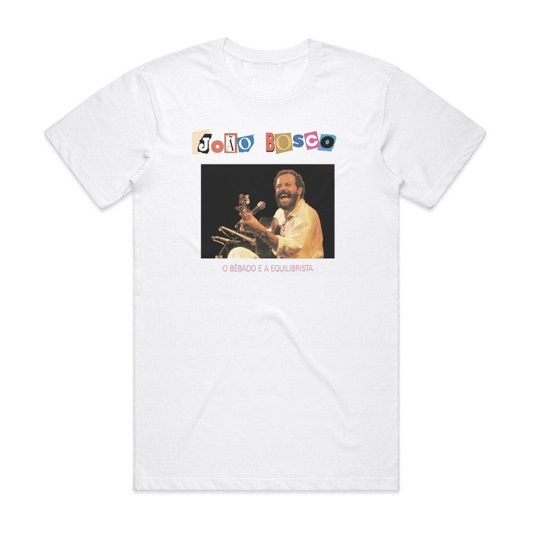 Joao Bosco O Bbado E A Equilibrista Album Cover T-Shirt White