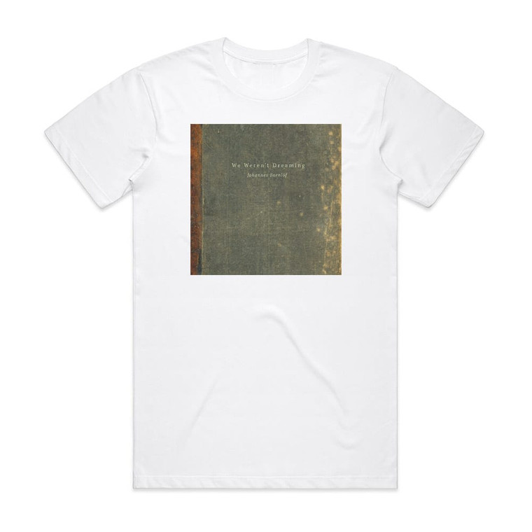 Johannes Bornlof We Werent Dreaming Album Cover T-Shirt White