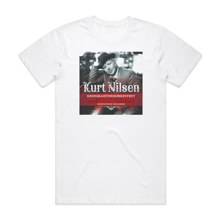 Kurt Nilsen Have Yourself A Merry Little Christmas Album Cover T-Shirt White