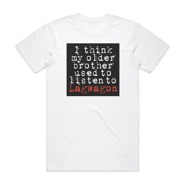 Lagwagon I Think My Older Brother Used To Listen To Lagwagon Album Cover T-Shirt White