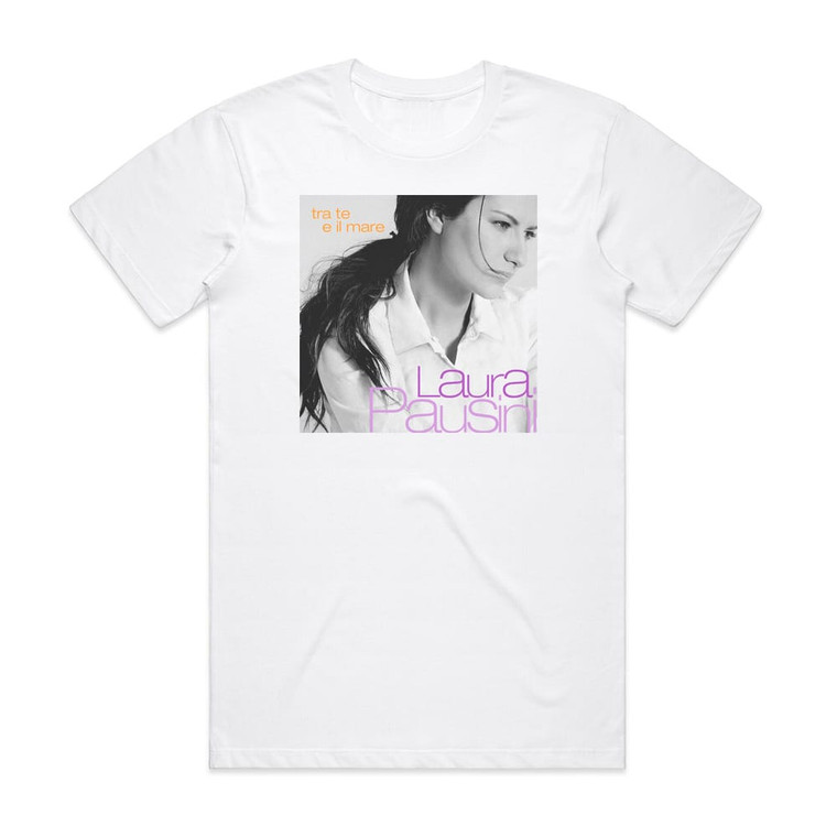 Laura Pausini Tra Te E Il Mare Album Cover T-Shirt White