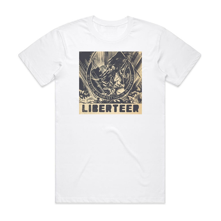 Liberteer Better To Die On Your Feet Than Live On Your Knees Album Cover T-Shirt White