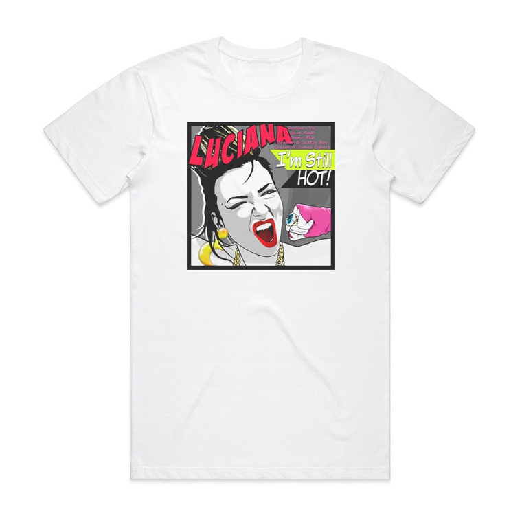 Luciana Im Still Hot 1 Album Cover T-Shirt White Luciana Im Still Hot 1 Album Cover T-Shirt White