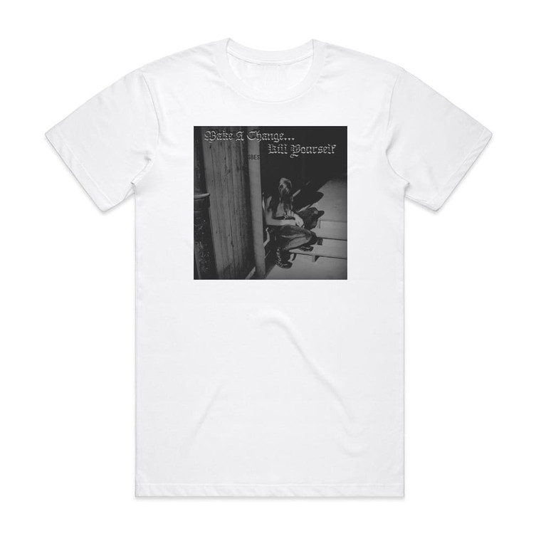 Make a Change Kill Yourself Make A Change Kill Yourself Album Cover T-Shirt White