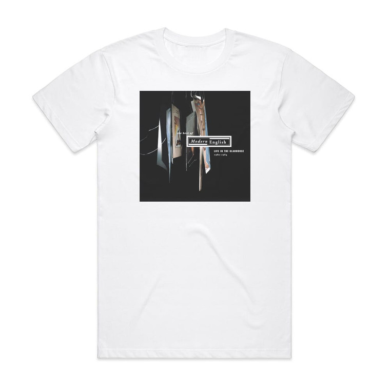 Modern English Life In The Gladhouse 1980 1984 The Best Of Modern English Album Cover T-Shirt White