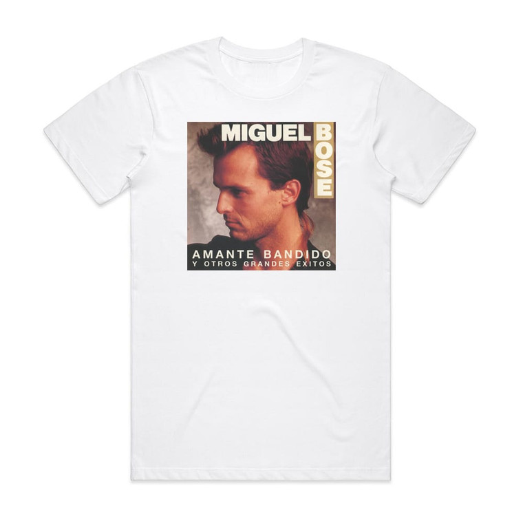 Miguel Bose Amante Bandido Y Otros Grandes Exitos Album Cover T-Shirt White