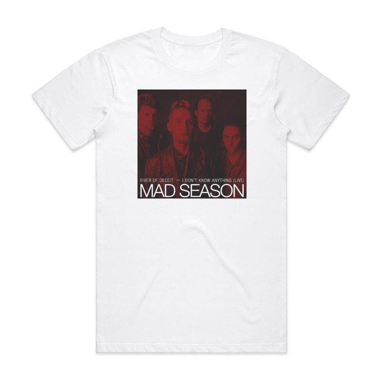 Mad Season River Of Deceit I Dont Know Anything Live Album Cover T-Shirt White