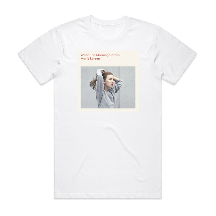Marit Larsen When The Morning Comes Album Cover T-Shirt White