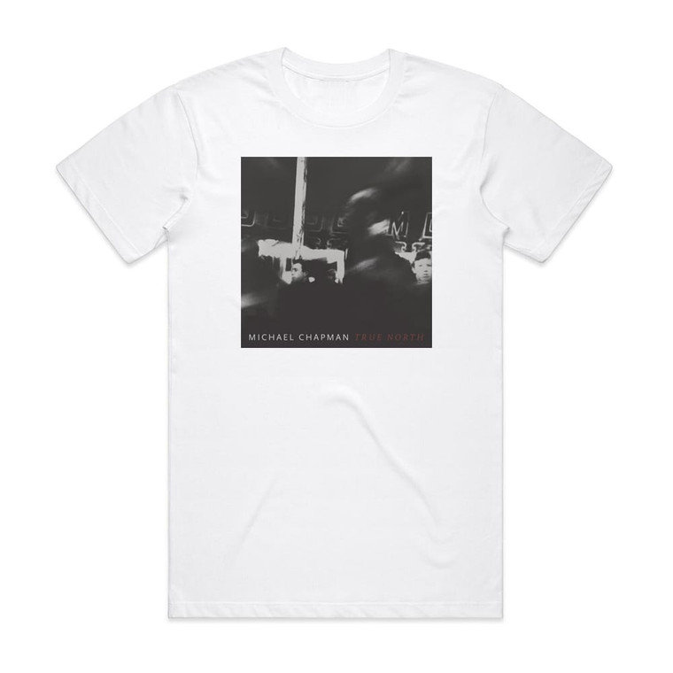 Michael Chapman True North Album Cover T-Shirt White