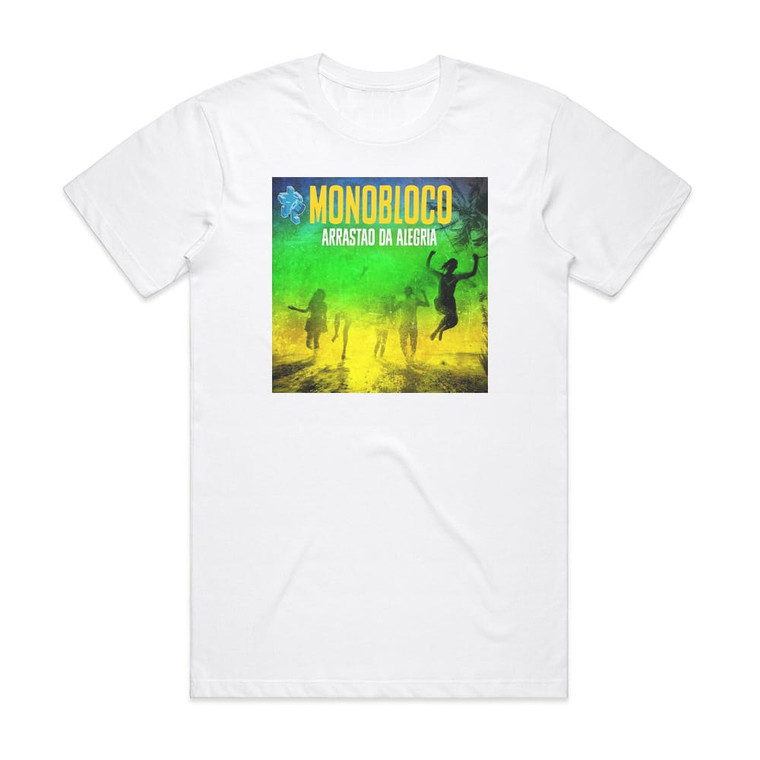 Monobloco Arrasto Da Alegria Album Cover T-Shirt White