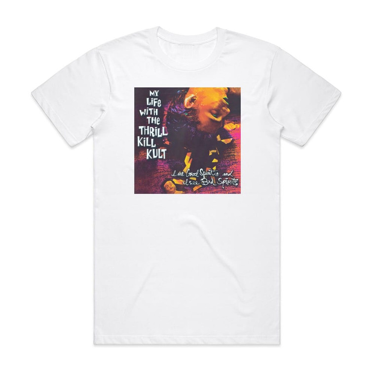 My Life With the Thrill Kill Kult I See Good Spirits And I See Bad Spirits Album Cover T-Shirt White
