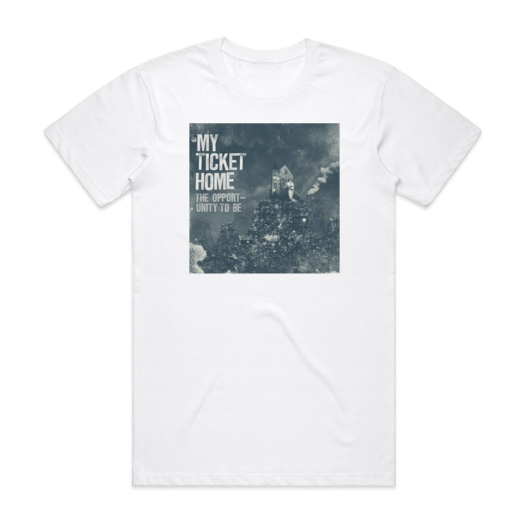 My Ticket Home The Opportunity To Be Album Cover T-Shirt White