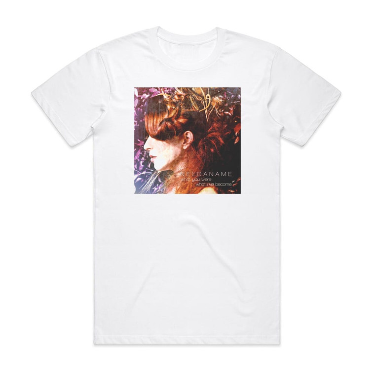 Need a Name What You Were What Ive Become Album Cover T-Shirt White
