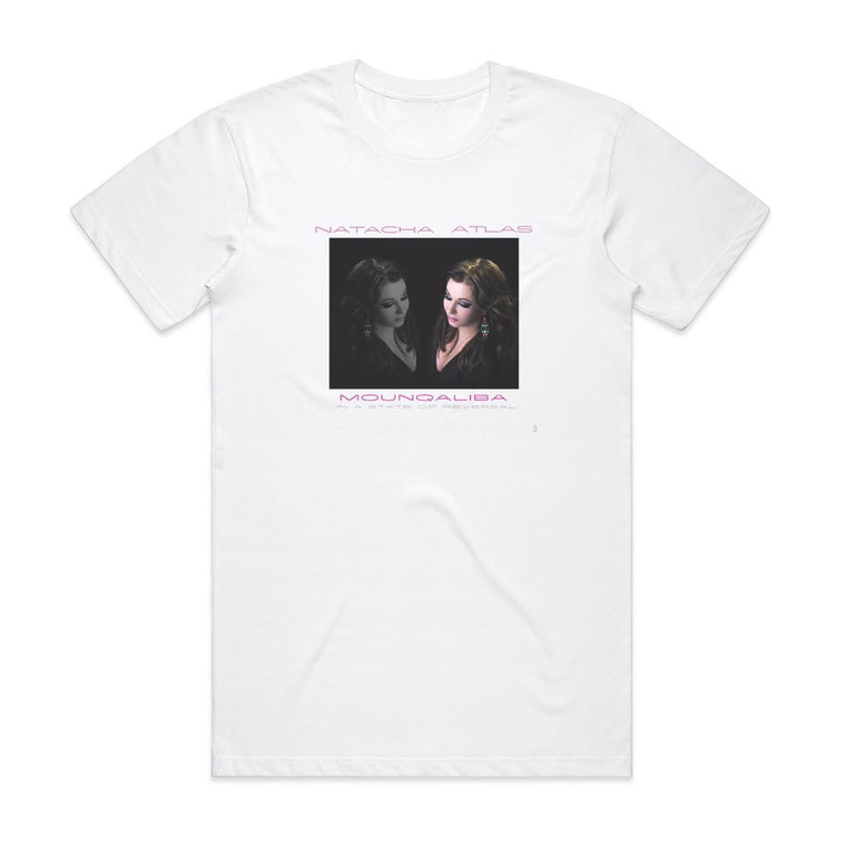 Natacha Atlas Mounqaliba In A State Of Reversal Album Cover T-Shirt White