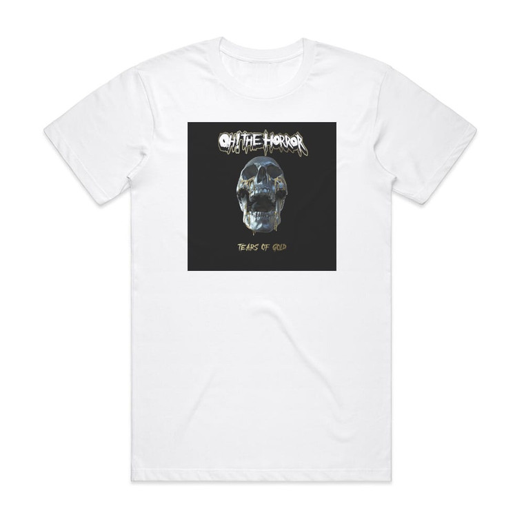 Oh The Horror Tears Of Gold Album Cover T-Shirt White