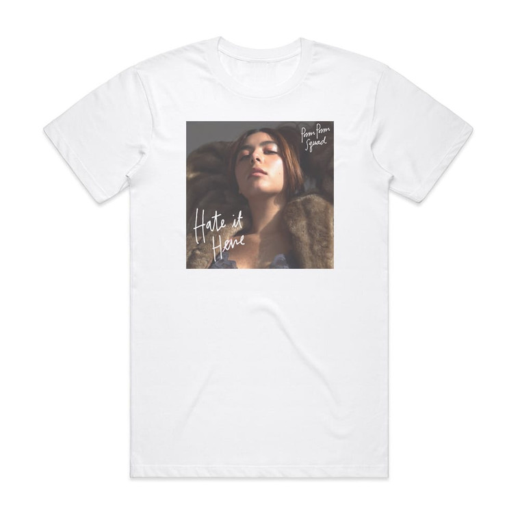 Pom Pom Squad Hate It Here Album Cover T-Shirt White
