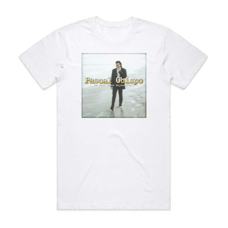 Pascal Obispo Un Jour Comme Aujourdhui Album Cover T-Shirt White