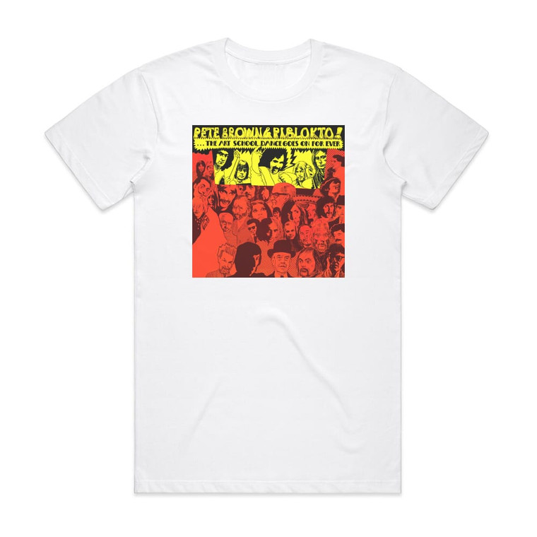 Pete Brown and Piblokto Things May Come And Things May Go But The Art School Dance G 1 Album Cover T-Shirt White