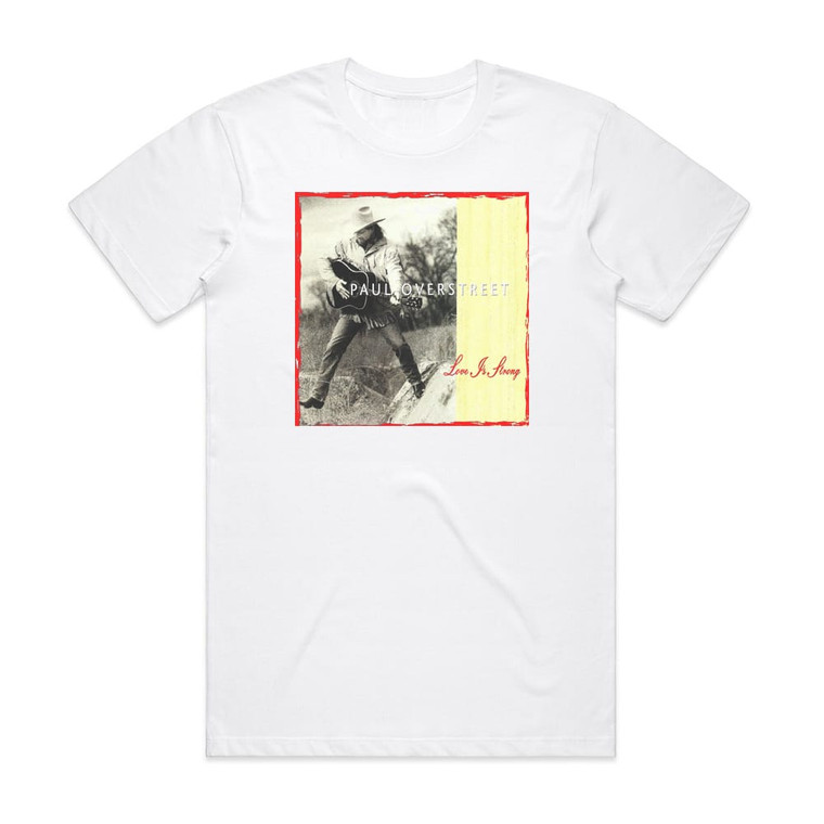 Paul Overstreet Love Is Strong Album Cover T-Shirt White