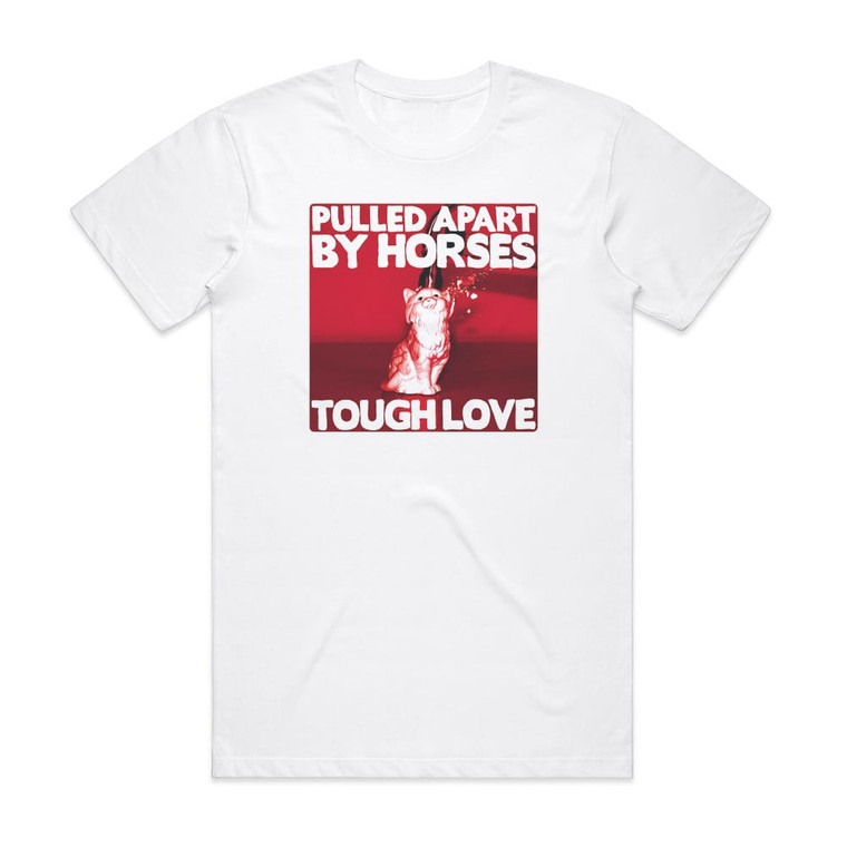 Pulled Apart By Horses Tough Love Album Cover T-Shirt White