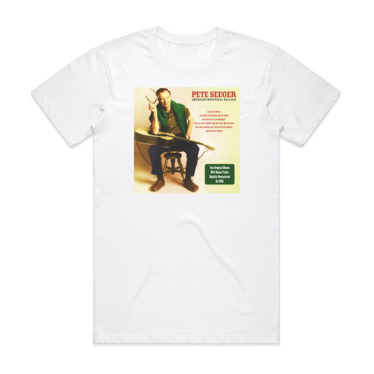 Pete Seeger American Industrial Ballads And More Album Cover T-Shirt White