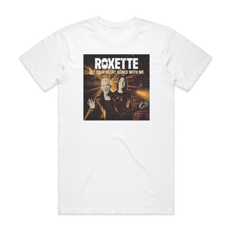 Roxette Let Your Heart Dance With Me Album Cover T-Shirt White Roxette Let Your Heart Dance With Me Album Cover T-Shirt White