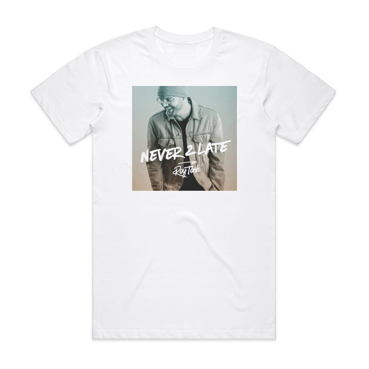 Roy Tosh Never 2 Late Album Cover T-Shirt White