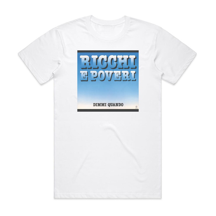Ricchi e poveri Dimmi Quando Album Cover T-Shirt White
