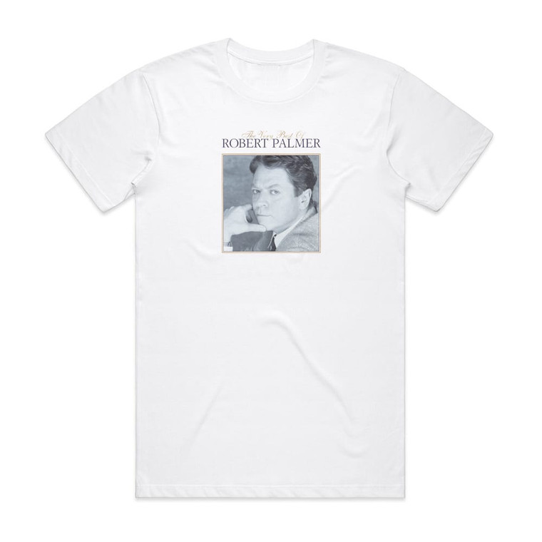 Robert Palmer The Very Best Of Robert Palmer Album Cover T-Shirt White