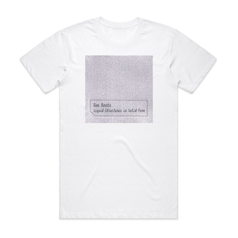 Ron Boots Liquid Structures In Solid Form Album Cover T-Shirt White