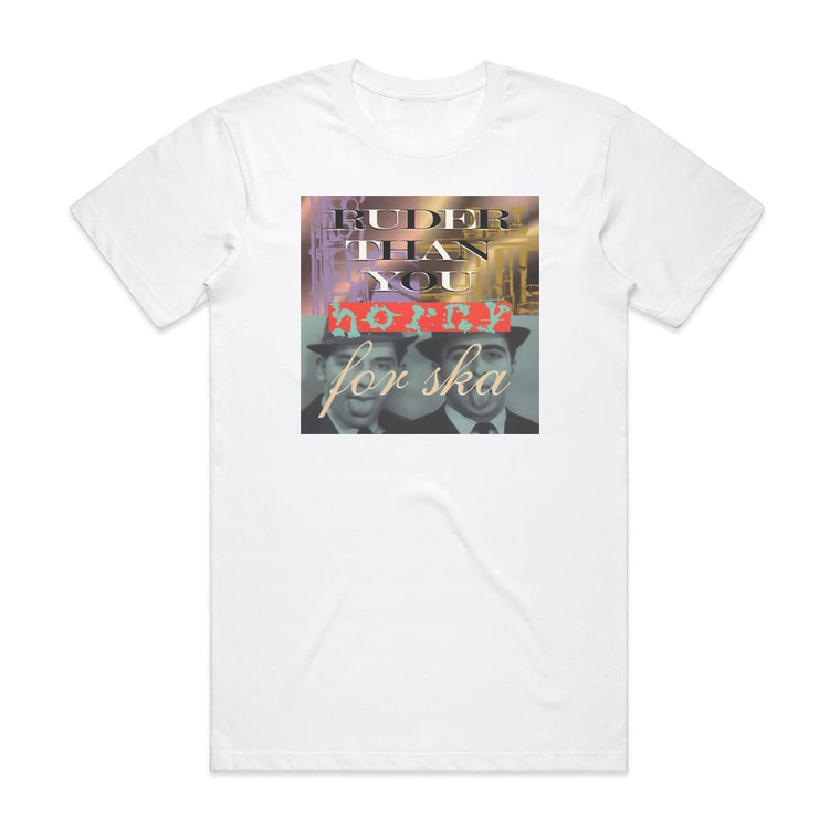 Ruder Than You Horny For Ska Album Cover T-Shirt White