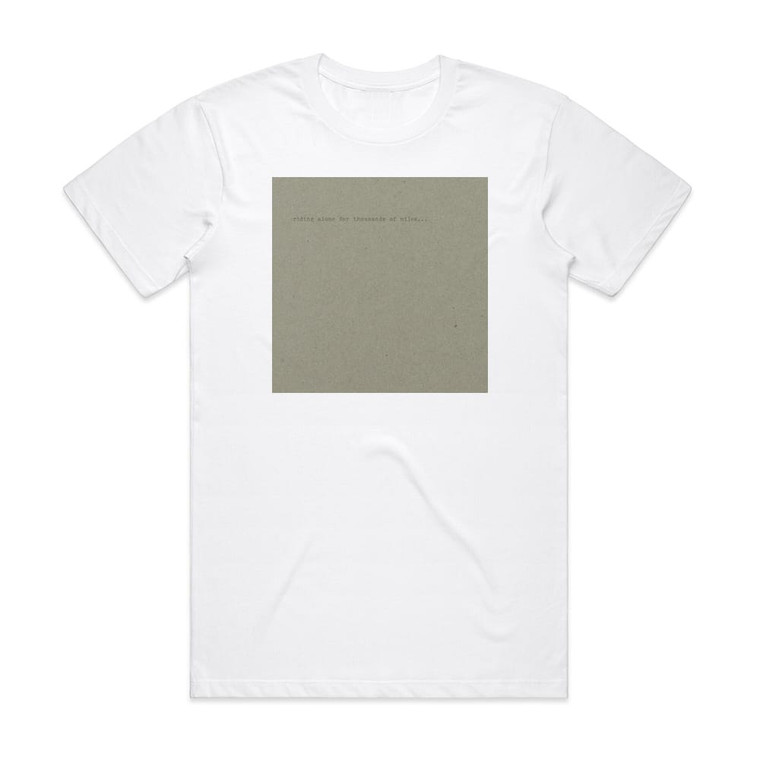 Riding Alone for Thousands of Miles A Boldogsg Minden Remnyt Elragadtk Album Cover T-Shirt White