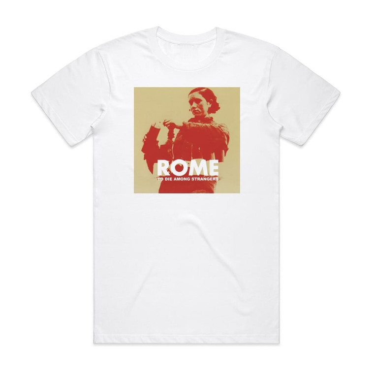 Rome To Die Among Strangers Album Cover T-Shirt White Rome To Die Among Strangers Album Cover T-Shirt White
