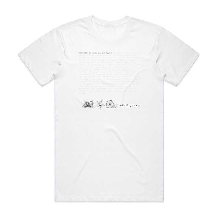 Rabbit Junk This Life Is Where You Get Fked Album Cover T-Shirt White