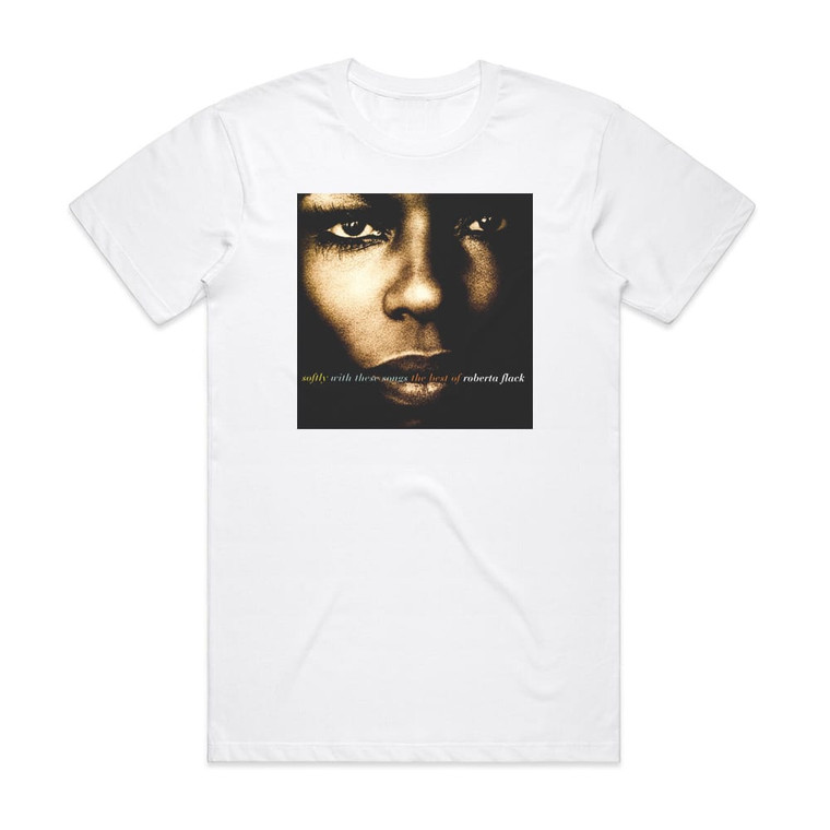 Roberta Flack Softly With These Songs The Best Of Roberta Flack Album Cover T-Shirt White