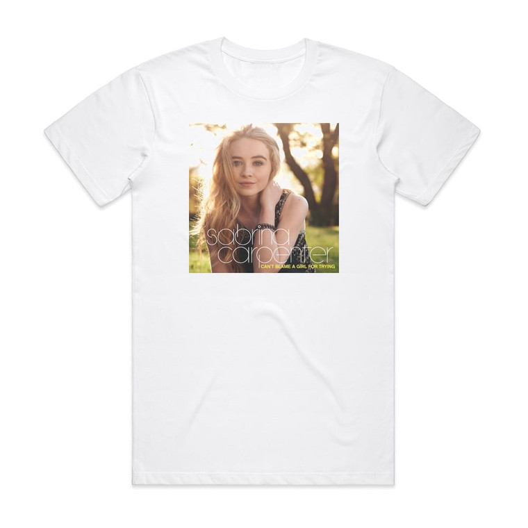 Sabrina Carpenter Cant Blame A Girl For Trying 1 Album Cover T-Shirt White