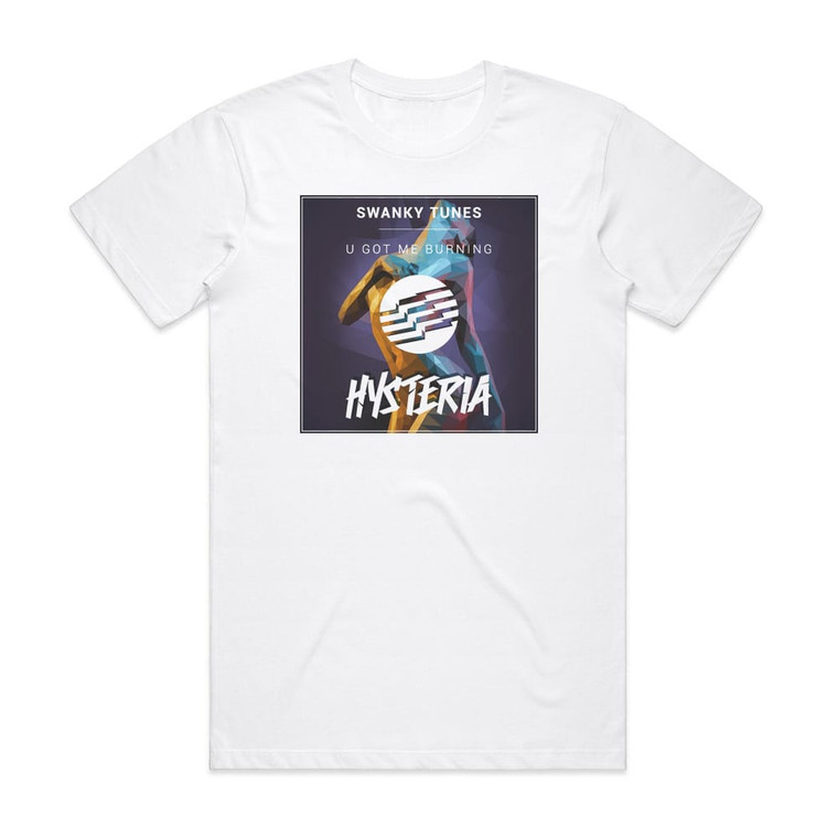 Swanky Tunes U Got Me Burning Album Cover T-Shirt White Swanky Tunes U Got Me Burning Album Cover T-Shirt White