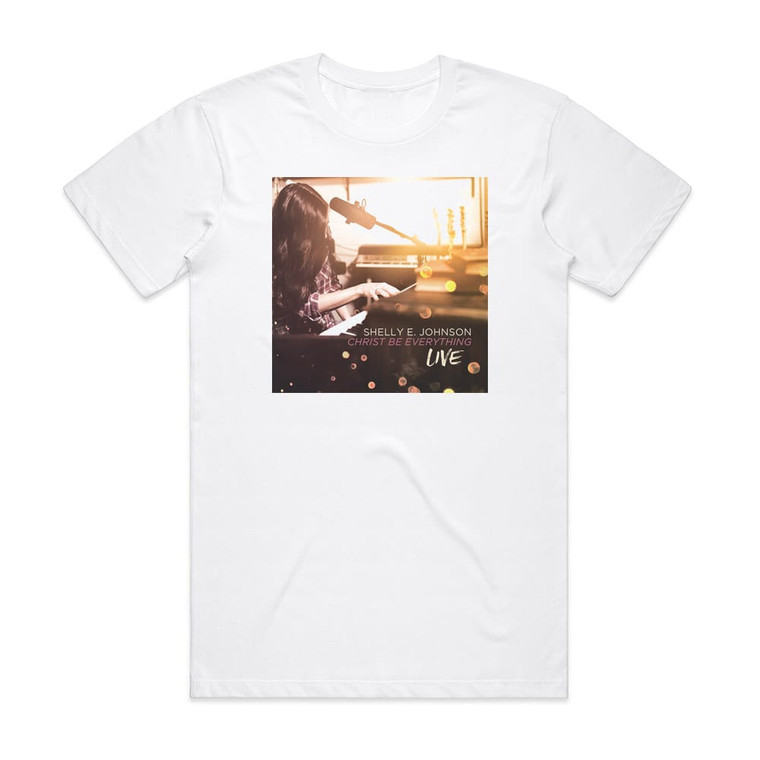 Shelly E Johnson Christ Be Everything Live Album Cover T-Shirt White