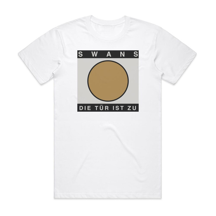 Swans Die Tr Ist Zu Album Cover T-Shirt White
